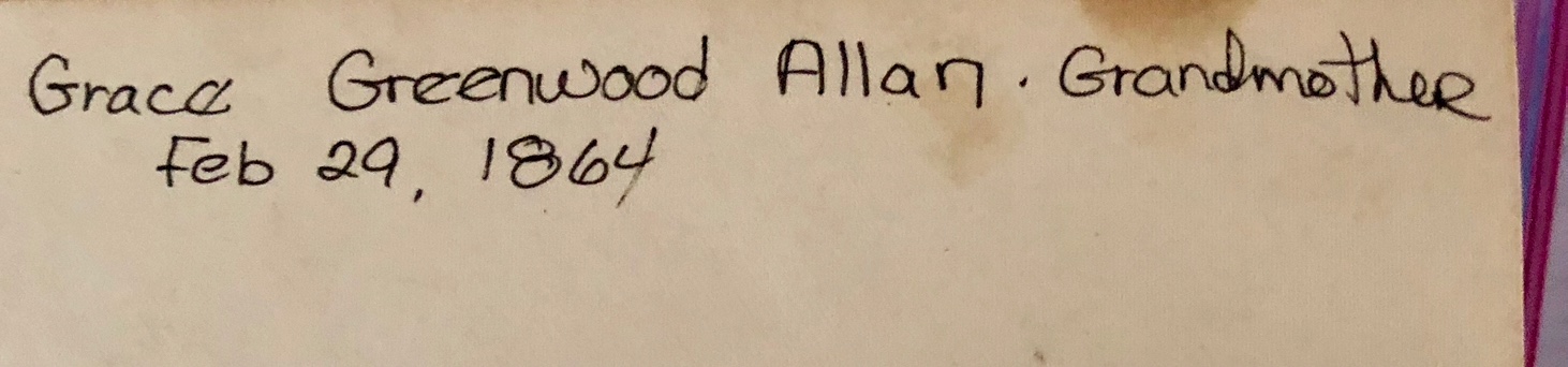Identification of photo of Grace (Greenwood) Allan, with Grace's birthdate (1466 KB) The photo identification was presumably written by her granddaughter, Huemina (Wilson) Edwards (1931– 2012). It was among her papers and documents. Photo courtesy of Doris Edwards, 2018. (Click on Picture to View Full Size) picture