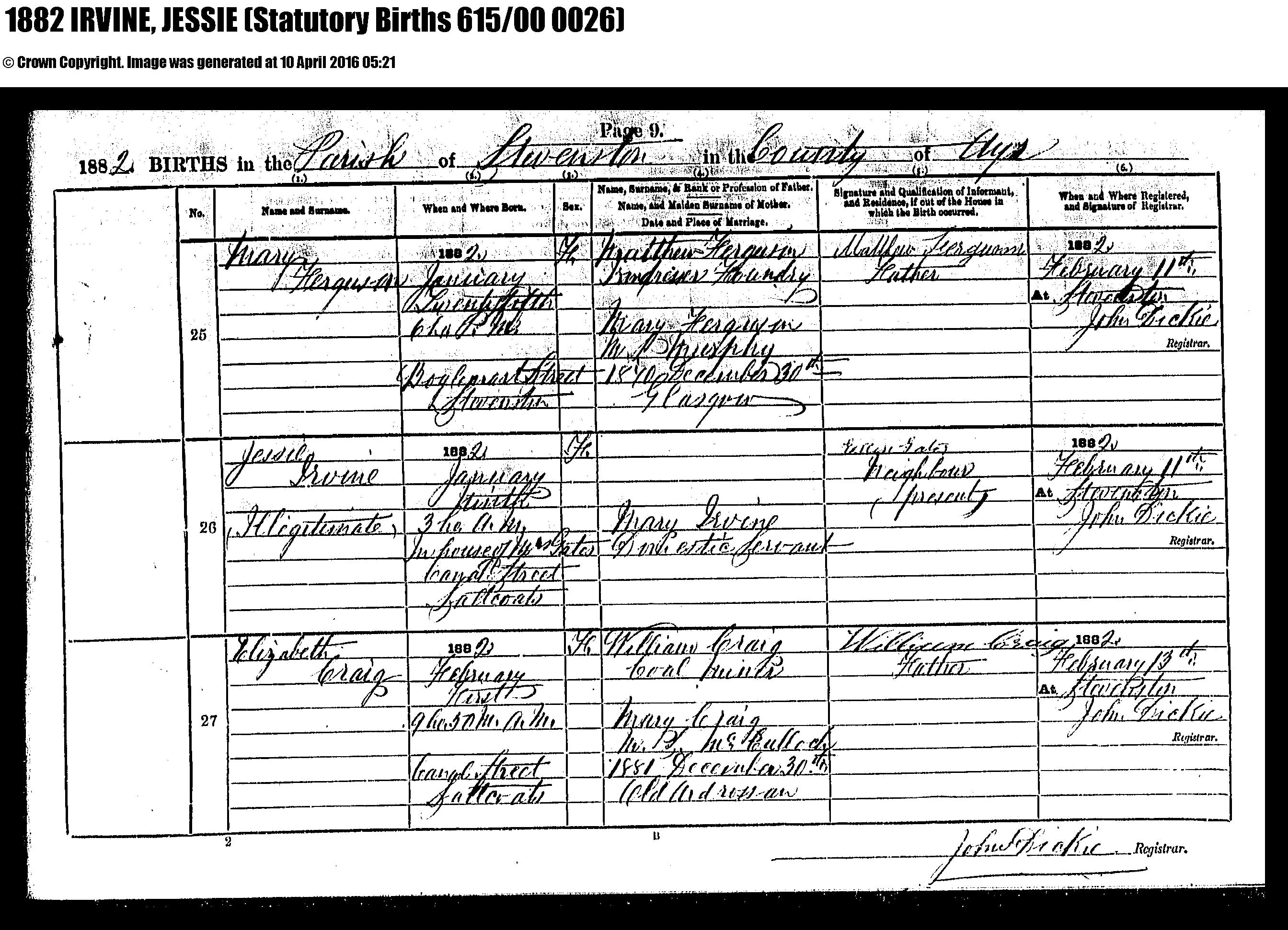 Jessie Irvine birth certificate (15293 KB) 1882 1882 BIRTHS in the Parish of Stevenston in the County of Ayr, Scotland (1882 Statutory Births 615/00 0026); Jessie Irvine, illegitimate, b. 9 January 1882, daughter of Mary Irvine, domestic servant (Click on Picture to View Full Size) picture