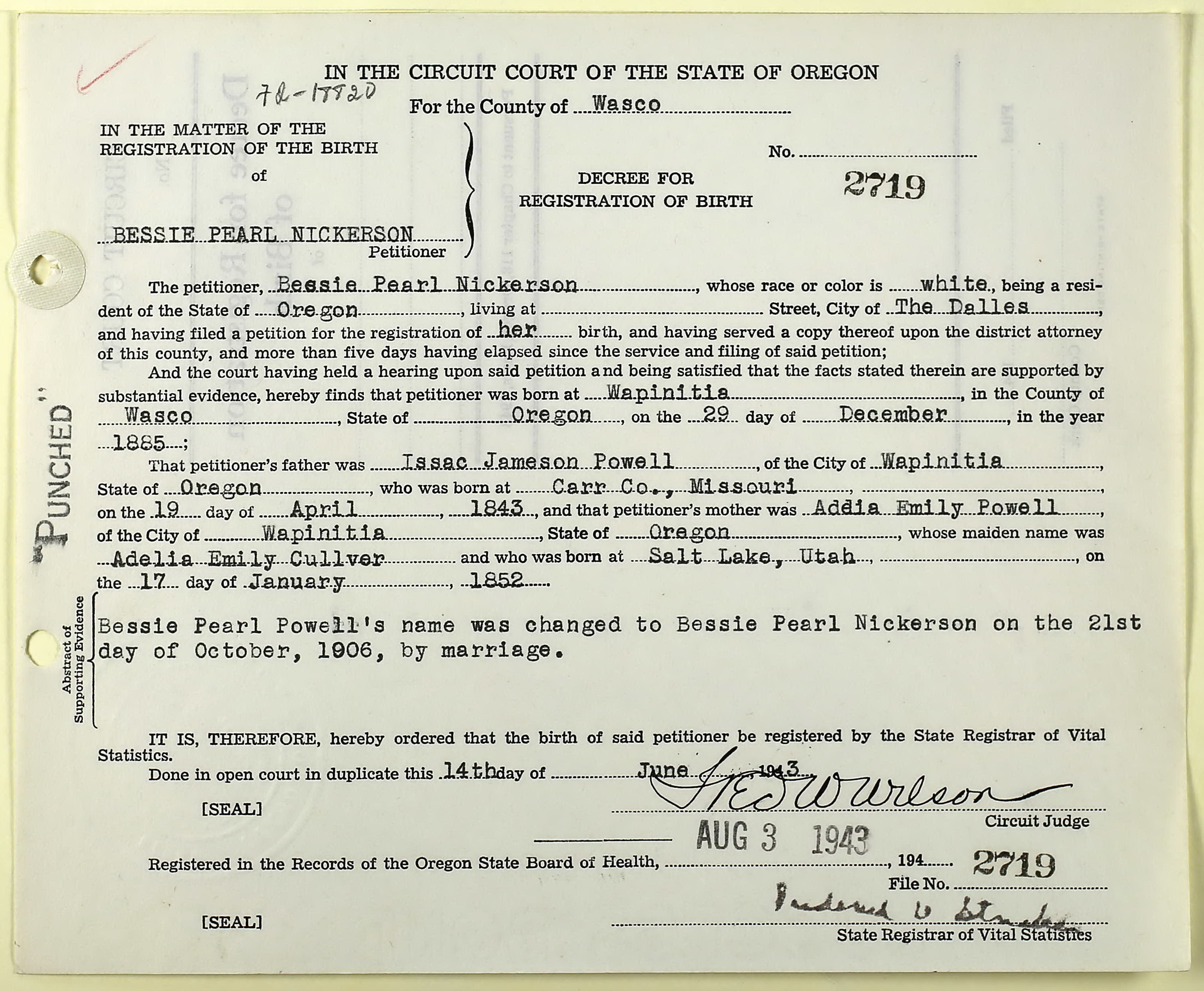 Bessie Pearl (Powell) Nickerson delayed birth record (21889 KB) 1943 In the Circuit Court of the State of Oregon for the County of Wasco. DECREE FOR REGISTRATION OF BIRTH. Bessie Pearl Nickerson, b. 29 Dec 1885, daughter of Issac Jameson Powell and Adelia Emily Cullver. Name changed from Bessie Pearl Powell to Bessie Pearl Nickerson on 21 Oct 1906, by marriage. Entered in court 14 June 1943, recorded 3 Aug 1943. (Oregon, State Births, 1842 –1917) (Click on Picture to View Full Size) picture