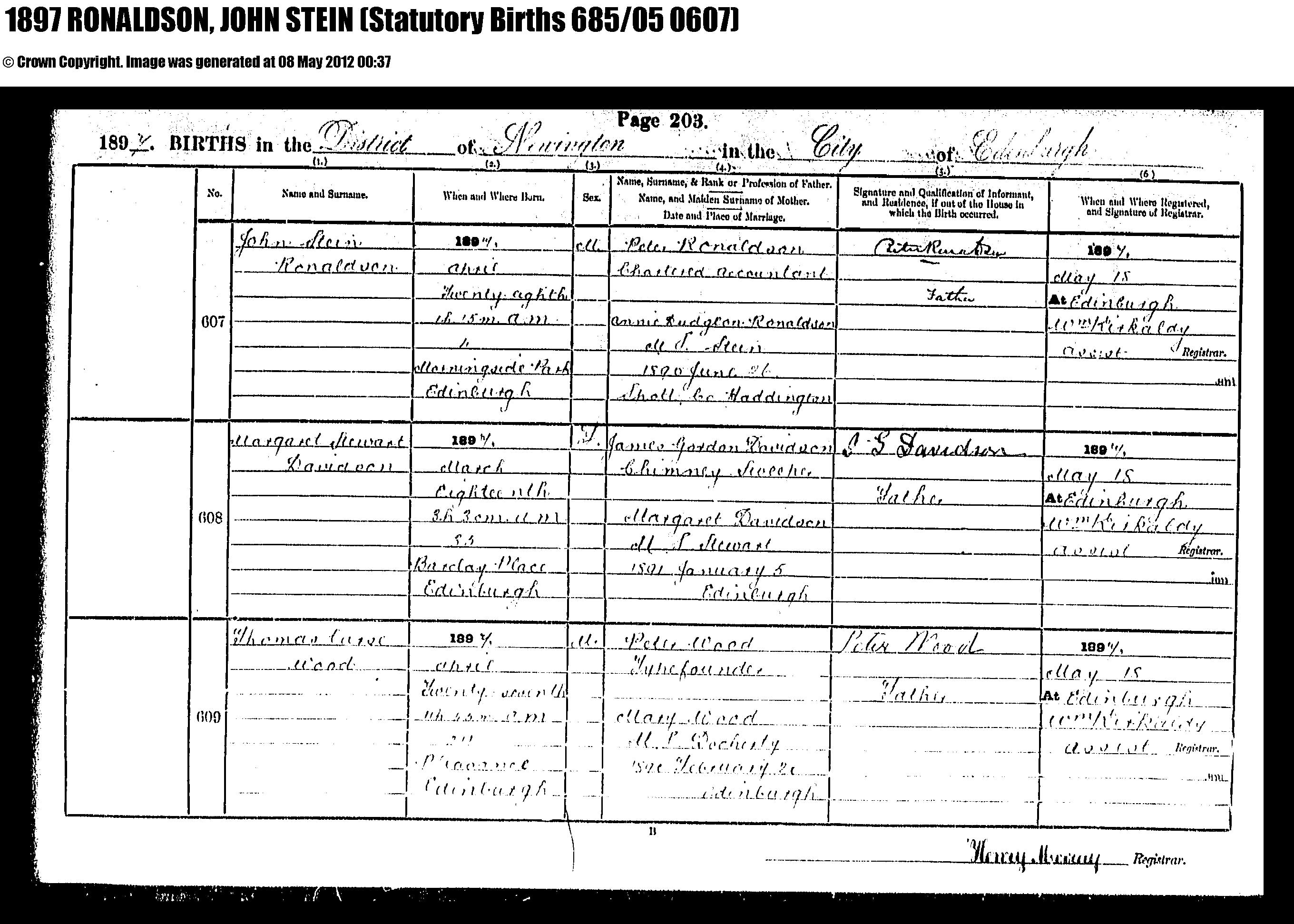 John Stein Ronaldson birth record in Edinburgh (15475 KB) 1897 1897 Births in the District of Newington in the City of Edinburgh, Scotland; John Stein Ronaldson, b. 28 April 1897 in Newington District, City of Edinburgh, Scotland, son of Peter Ronaldson and Annie Dudgeon Stein (Click on Picture to View Full Size) picture