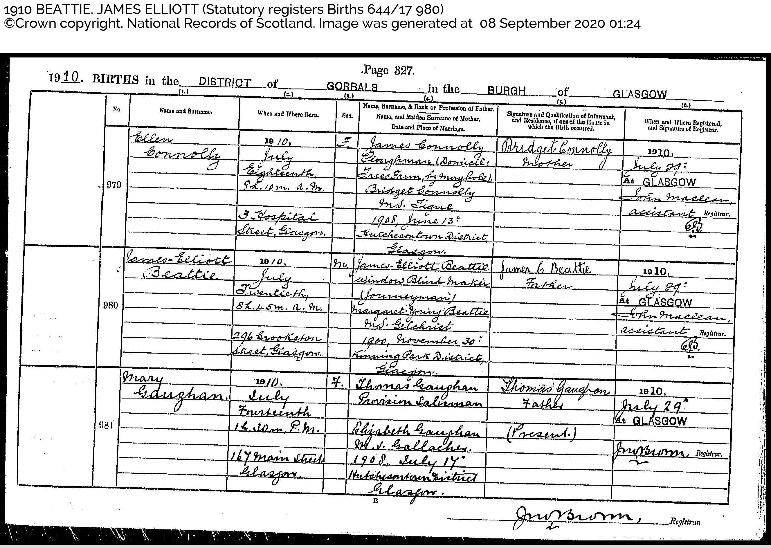James Elliott Beattie birth record in Gorbals Glasgow (14691 KB) 1910 1910 BIRTHS in the DISTRICT of GORBALS in the BURGH of GLASGOW, Scotland; James Elliott Beattie, b. 20 July 1910, son of James Elliott Beattie and Margaret Young Gilchrist (Click on Picture to View Full Size) picture