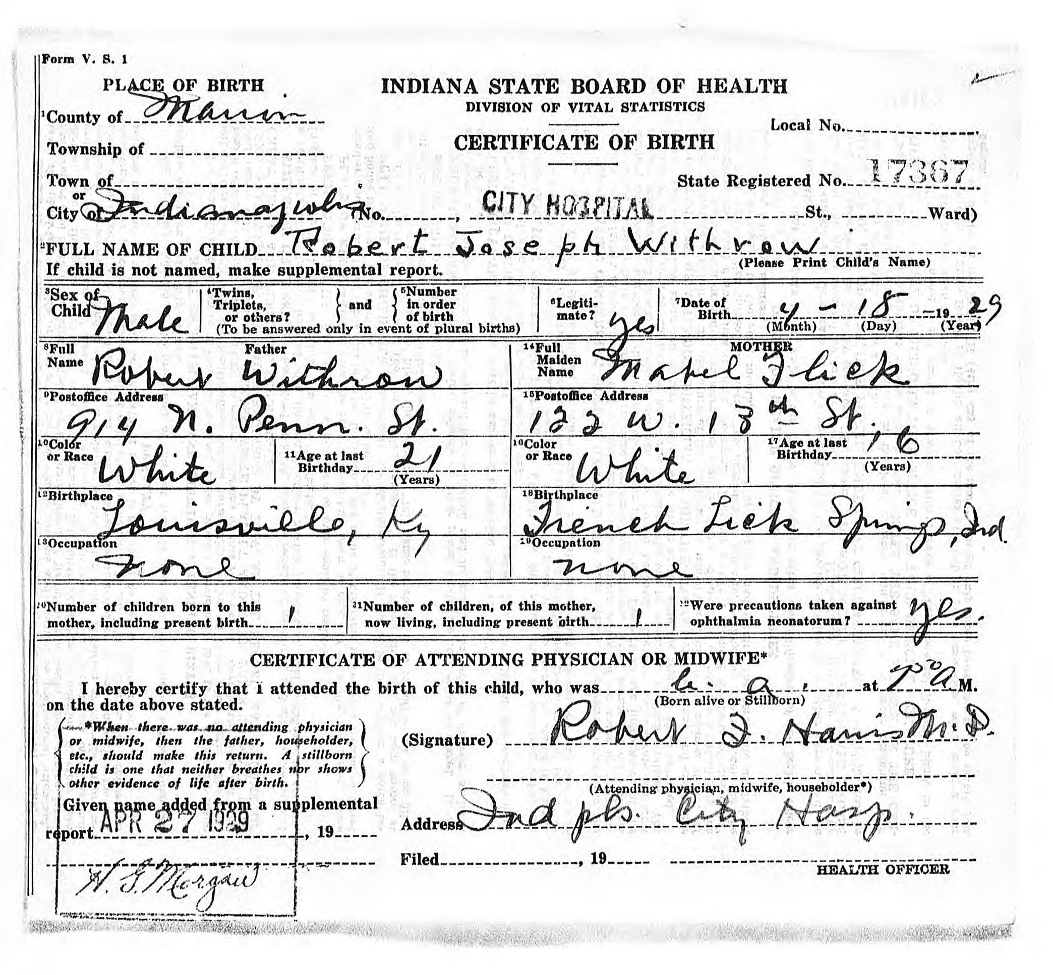 Robert Joseph Withrow birth certificate in Indianapolis (3941 KB) 1929 Robert Joseph Withrow, b. 4-18-1929 in Indianapolis, son of Robert Withrow and Mabel Flick (Indiana, Birth Certificates, 1907 –1940). (Click on Picture to View Full Size) picture