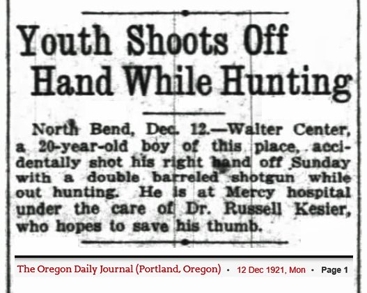 Walter Center hunting accident (653 KB) 11 December 1921 from the front page of the Oregon Daily Journal (Portland, OR) on Monday, 12 Dec 1921 (Click on Picture to View Full Size) picture