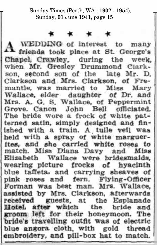 The Clarkson-Wallace Wedding (1259 KB) 1 June 1941 from page 15 of the Sunday Times (Perth, WA : 1902 - 1954), Sunday, 1 June 1941 (Click on Picture to View Full Size) picture