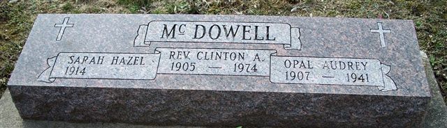 McDowell Family Gravestone for Rev. Clinton A. McDowell and his two wives: Opal Audrey and Sarah Hazel (345 KB) Photo from FindAGrave; Added by: Lady In Black, 11/13/2013 (Click on Picture to View Full Size) picture