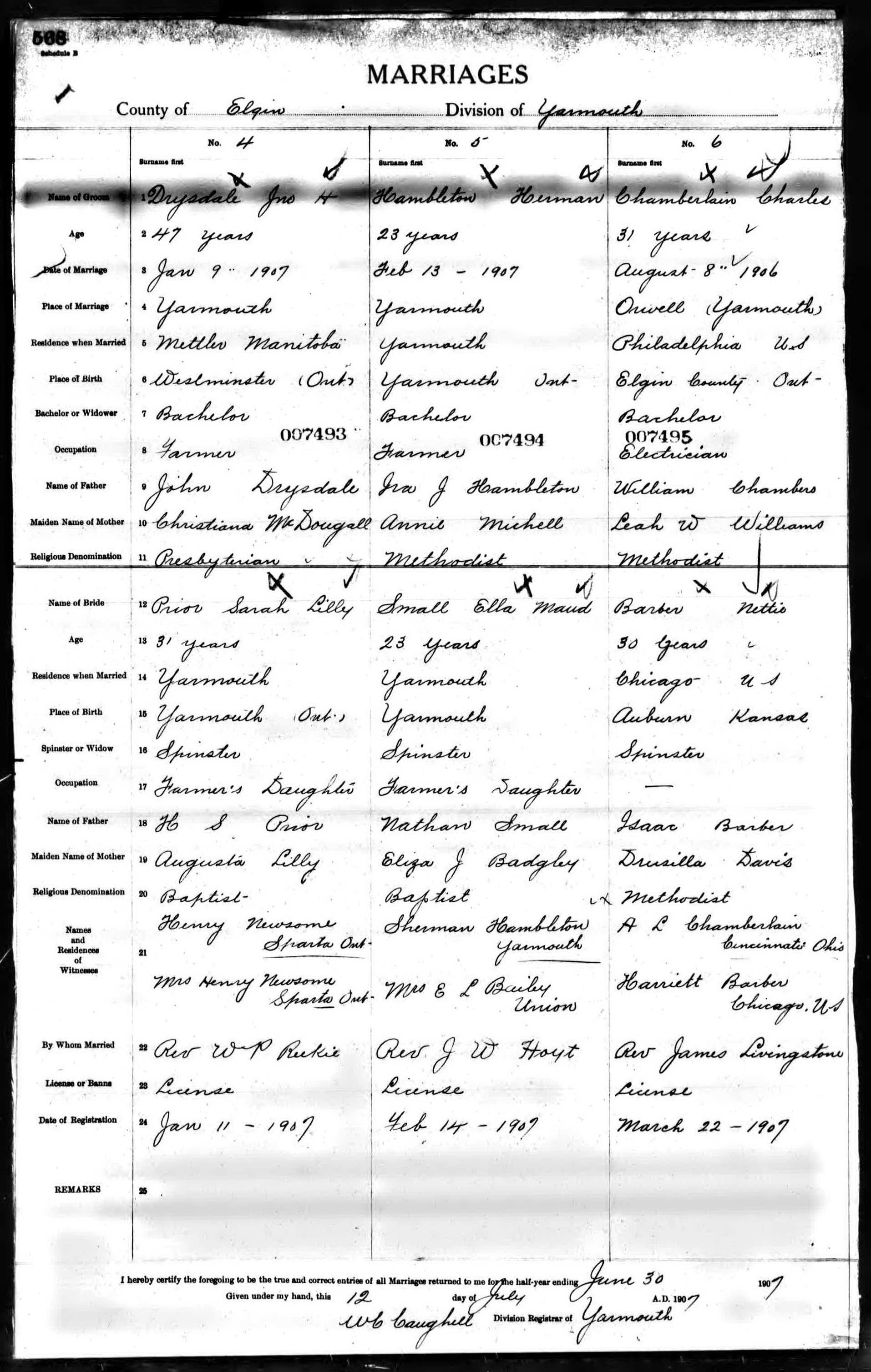 John H. Drysdale and Sarah Lilly Prior marriage record in Yarmouth (16935 KB) 9 January 1907 MARRIAGES in the County of Elgin, Division of Yarmouth. No. 4. Drysdale Jno H, 47 years, residence Mettler Manitoba, born Westminster (Ont.), Bachelor, Farmer, son of John Drysdale and Christiana McDougall, Presbyterian; and Prior Sarah Lilly, 31 years, residence Yarmouth, born Yarmouth (Ont.), Spinster, Farmer's Daughter, daughter of H. S. Prior and Augusta Lilly, Baptist; married Jan 9, 1907 at Yarmouth by Rev. W. P. Reekie by License; Henry Newsome, Sparta Ont. and Mrs. Henry Newsome, Sparta Ont., witnesses. Registered Jan 11 - 1907. (Ontario, Canada Marriages, 1801–1926) (Click on Picture to View Full Size) picture