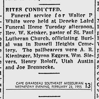 Walter P. White obituary blurb (444 KB) 23 February 1955 from page 13 of the Cape Girardeau Southeast Missourian (Cape Girardeau, Missouri) on Wednesday evening, 23 Feb 1955 (Click on Picture to View Full Size) picture