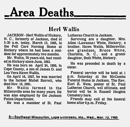 Herl Wallis obituary (847 KB) 13 March 1985 from page 6 of the Southeast Missourian (Cape Giraradeau, Missouri) on Wednesday, 13 March 1985 (Click on Picture to View Full Size) picture