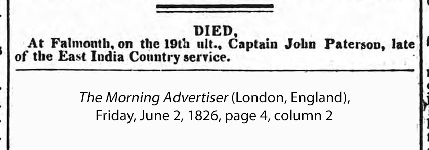 Capt. John Paterson death notice (740 KB) 2 June 1826 from page 4, column 2 of The Morning Advertiser (London, England) (Click on Picture to View Full Size) picture